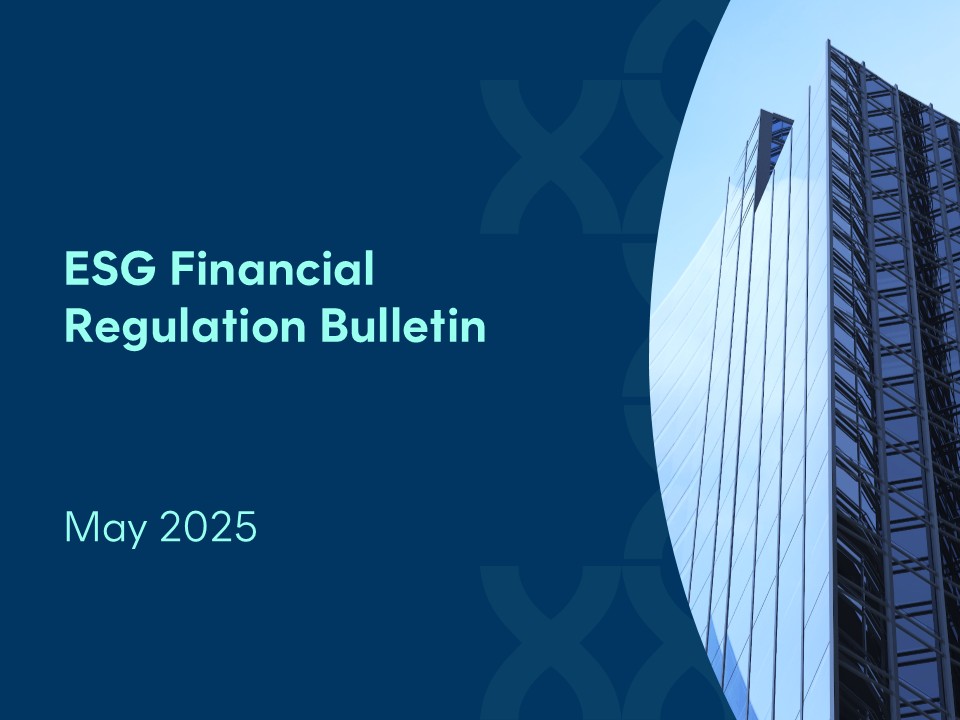 The Latest in ESG and Stewardship Regulation – May 2025